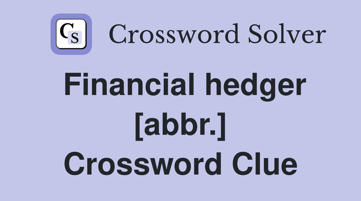 Financial hedger abbr Crossword Clue Answers Crossword Solver